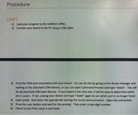 Procedure UART 1) Load your program to the SAMD21 XPRO. Connect your board to the PC using a USB cable. 2) 3) Find the COM po