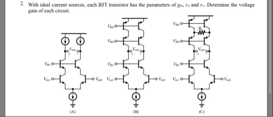 2. With ideal current sources, each BJT transistor has the parameters of gm, rx and ro. Determine the voltage gain of each ci