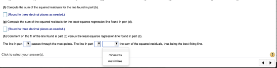 (f) Compute the sum of the squared residuals for the line found in part (b) (Round to three decimal places as needed.) (g) Co
