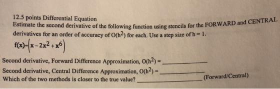 12.5 points Differential Equation Estimate the second derivative of the following function using stencils for the FORWARD an