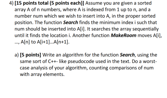 4) [15 points total (5 points each)] Assume you are given a sorted array A of n numbers, where A is indexed from 1 up to n, a