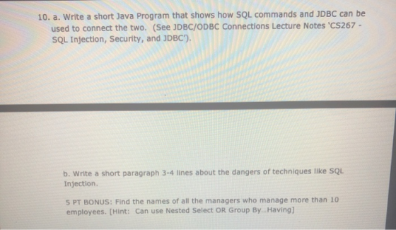 10. a. Write a short Java Program that shows how SQL commands and JDBC can be used to connect the two. (See JDBC/ODBC Connect