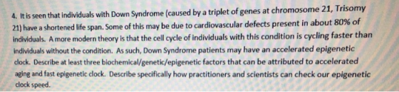 that individuals with Down Syndrome (caused by a triplet of genes at chromosome 21, Trisomy 4. It is seen 21) have a shortene