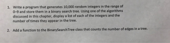 Write a program that generates 10,000 random integers in the range of 0-9 and store them in a binary search tree. Using one o
