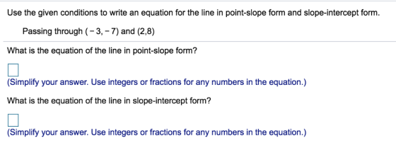 Use the given conditions to write an equation for the line in point-slope form and slope-intercept form. Passing through (-3,