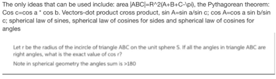 The only ideas that can be used include: area ABCI-RA2(A+B+C-lpi), the Pythagorean theorem: Cos c cos a cos b. Vectors-dot pr