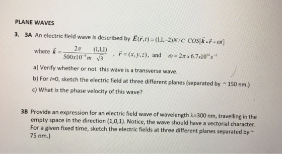 PLANE WAVES 3. 3A An electric field wave is described by EGF,) (1 2)NIC cosk-or] 2T (1,1,1) 500x10 m32), and -2T x6.7x10s whe