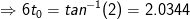\Rightarrow 6t_0=tan^{-1}(2) = 2.0344