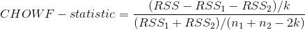 (RSS RSS1- RSS2)/k CHOWF statistic (RSS1RSS2)/(n1+n2 2k)