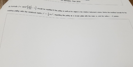 st Semester, Year 2019 (9) Formula 1= MR2( 1 should be modified formula for the thed if the pulley as well as the object in t