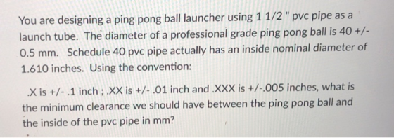 You are designing a ping pong ball launcher using 1 1/2 pvc pipe as a launch tube. The diameter of a professional grade pin