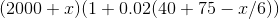(2000 + x) (1 0.02(40 +75 - x/6))