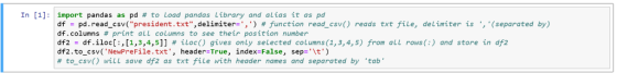 In [1]: import pandas as pd # to load pandas Library and alias it as pd df = pd. read-csy(president.txt,delimiter=,) # fu