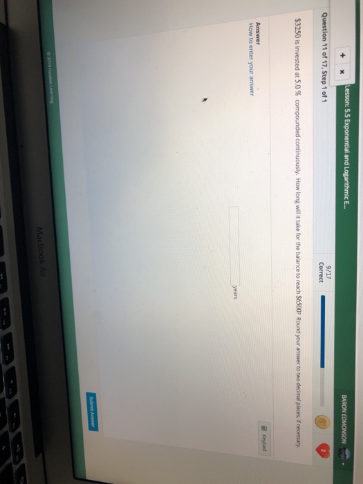 11 of 17, Step 1 of 1 How ong will it take for the balance to reach $6 Round your answer to two decimal places, 53 S is inves
