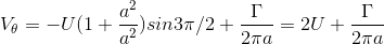 V_\theta = -U(1 + \frac{a^{2}}{a^{2}})sin3\pi /2 + \frac{\Gamma }{2\pi a} = 2U + \frac{\Gamma }{2\pi a}