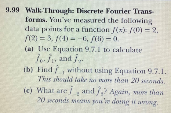 9.99 Walk-Through: Discrete Fourier Trans- forms. Youve measured the following data points for a function f(x):f(0) = 2, /(2