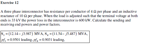 Exercise 12 A three phase interconnector has resistance per conductor of 4 Ω per phase and an inductive reactance of 10 Ω per