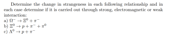 Determine the change in strangeness in each following relationship and in each case determine if it is carried out through st