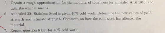 5. Obtain a rough approximation for the modulus of toughness for annealed AISI 1018, and describe what it means 6. Annealed 3