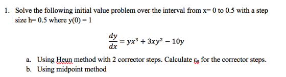 1. Solve the following initial value problem over the interval from x- 0 to 0.5 with a step size h-0.5 where y(0)-1 dy dx Usi