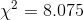 \chi^2 = 8.075