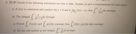 2. IT/F] Decide if the following statements are true or false. Explain (or give a counterexample for) each answer. a) If f(z)