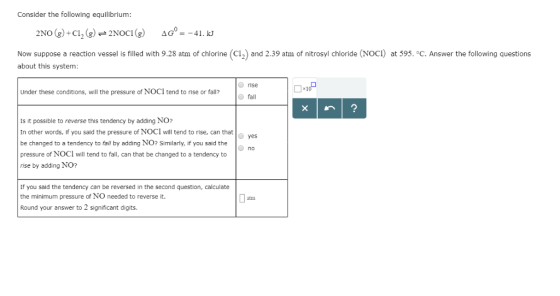 Consider the following equilibrium: ci2) and 2.39 atm of nitrosyl chloride NOCl at 595·℃ Answer the following questions Now s