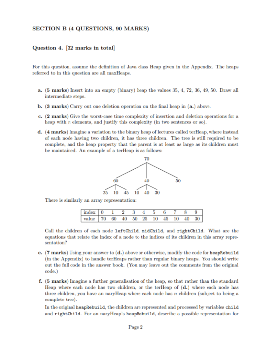 SECTION B (4 QUESTIONS, 90 MARKS) Question 4. [32 marks in total] For this question, assume the definition of Java class Heap