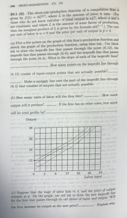 248 PROFIT MAXIMIZATION (Ch. 20) 20.1 (0) The short-run production function of a competitive firm is given by f(L)62/3, where