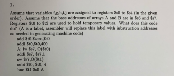 1. Assume that variables f,g,h,ij are assigned to registers Ss0 to Ss4 (in the given order). Assume that the base addresses o