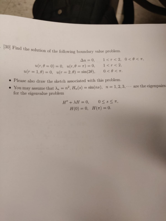 30] Find th e solution of the following boundary value problem. 1<r<2, u(r, θ = 0) = 0, u(r, θ = π) =0, 1,0-0, u(r-2,0)-sin(2