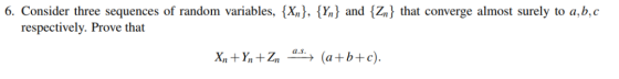 , { x,1. {%) and {4) hat converge almost surely to a,b,c onsider three sequences of random variables respectively. Prove that
