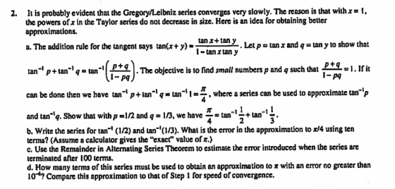 1, 2. It is probably evident that the Gregory/Leibniz series converges very slowly. The reason is that with the powers ofx in