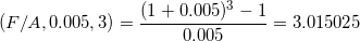 (F/A,0.005, 3) (1 +0.005)3-1 ,005 3.015025
