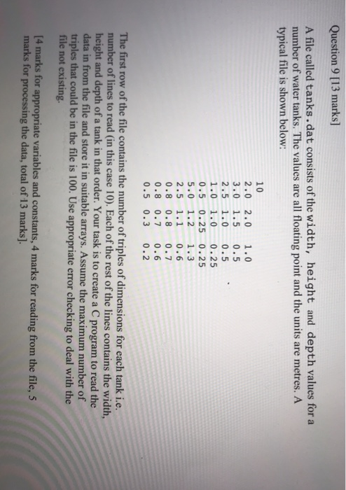 Question 9 [13 marks] A file called tanks.dat consists of the width, height and depth values for a number of water tanks. The