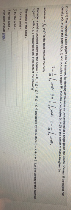 (1 point) The motion of a solid object can be analyzed by thinking of the mass as concentrated at a single point, the center
