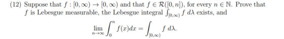(12) Suppose that f: [0, o0) - (0, 00) and that f e R((0, n]), for every n E N. Prove that f is Lebesgue measurable, the Lebe