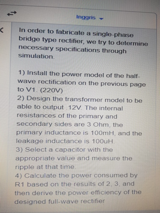 Inggris In order to fabricate a single-phase bridge type rectifier, we try to determine necessary specifications through simu