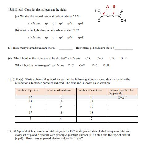 A B 15.(0.8 pts) Consider the molecule at the right: (a) What is the hybridization at carbon labeled A? circle one: sp (b)