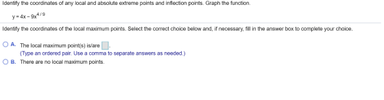 Identify the coordinates of any local and absolute extreme points and inflection points. Graph the function. y=4x-9x4 / 9 Ide