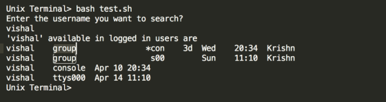 Unix Terminal> bash test.sh Enter the username you want to search? vishal vishal available in logged in users are vishal gr