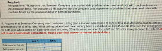 Required: For questions 1-8, assume that Sweeten Company uses a plantwide predetermined overhead rate with machine-hours as t