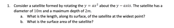 ax2 about the y - Consider a satellite formed by rotating the y = diameter of 10m and a maximum depth of 2m. axis. The satell