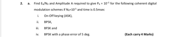 Find EyNo and Amplitude A required to give Pb = 10-5 for the following coherent digital modulation schemes if No: 10% and tim