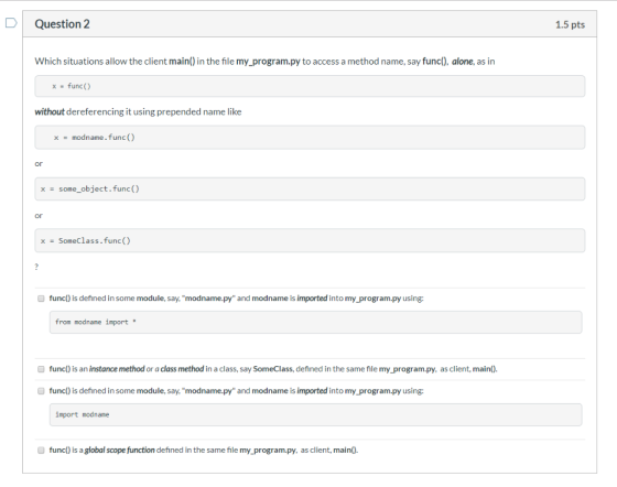 DI Question 2 1.5 pts Which situations allow the client main() in the file my_program.py to access a method name, say func(),
