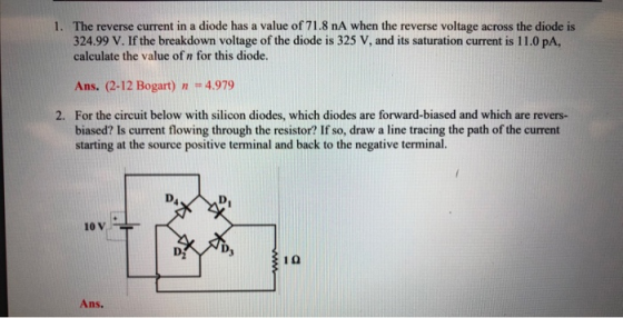 1. The reverse current in a diode has a value of 71.8 nA when the reverse voltage across the diode is 324.99 V. If the breakd