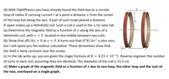4) With FlipltPhysics you have already found the field due to a circular loop of radius R carrying current I at a point a dis
