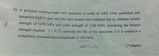 b) A po lished rotating-beam test specimen is made of AISI 4340 quenched and tempered (Q&T) steel and the heat treated steel