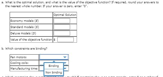 a. What is the optimal solution, and what is the value of the objective function? If required, round your answers to the nesr