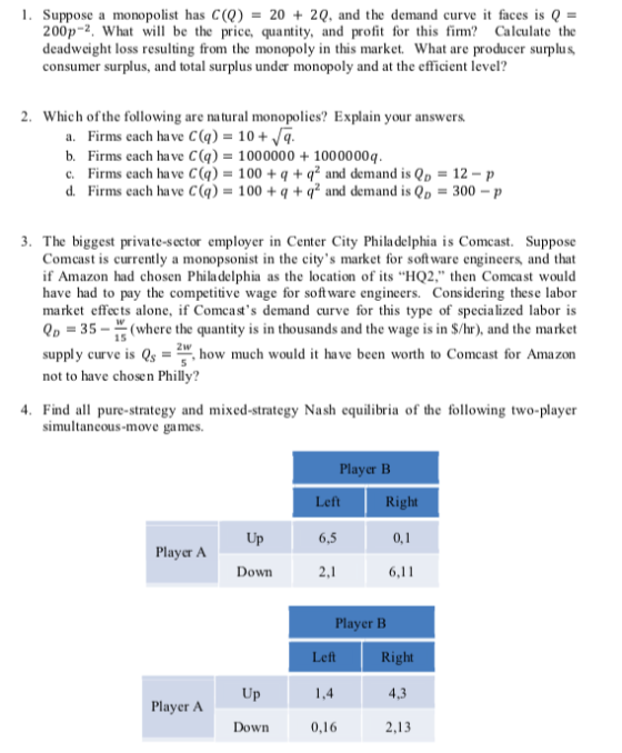 I. Suppose a monopolist has C(Q)20 + 2Q, and the demand curve it faces is Q- 200p-2. What w be the price, quantity, and prof